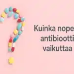 Kuinka Nopeasti Antibiootti Vaikuttaa