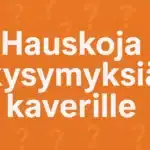 hauskoja kysymyksiä kaverille