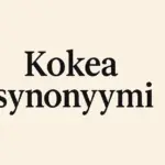 Kokea synonyymi